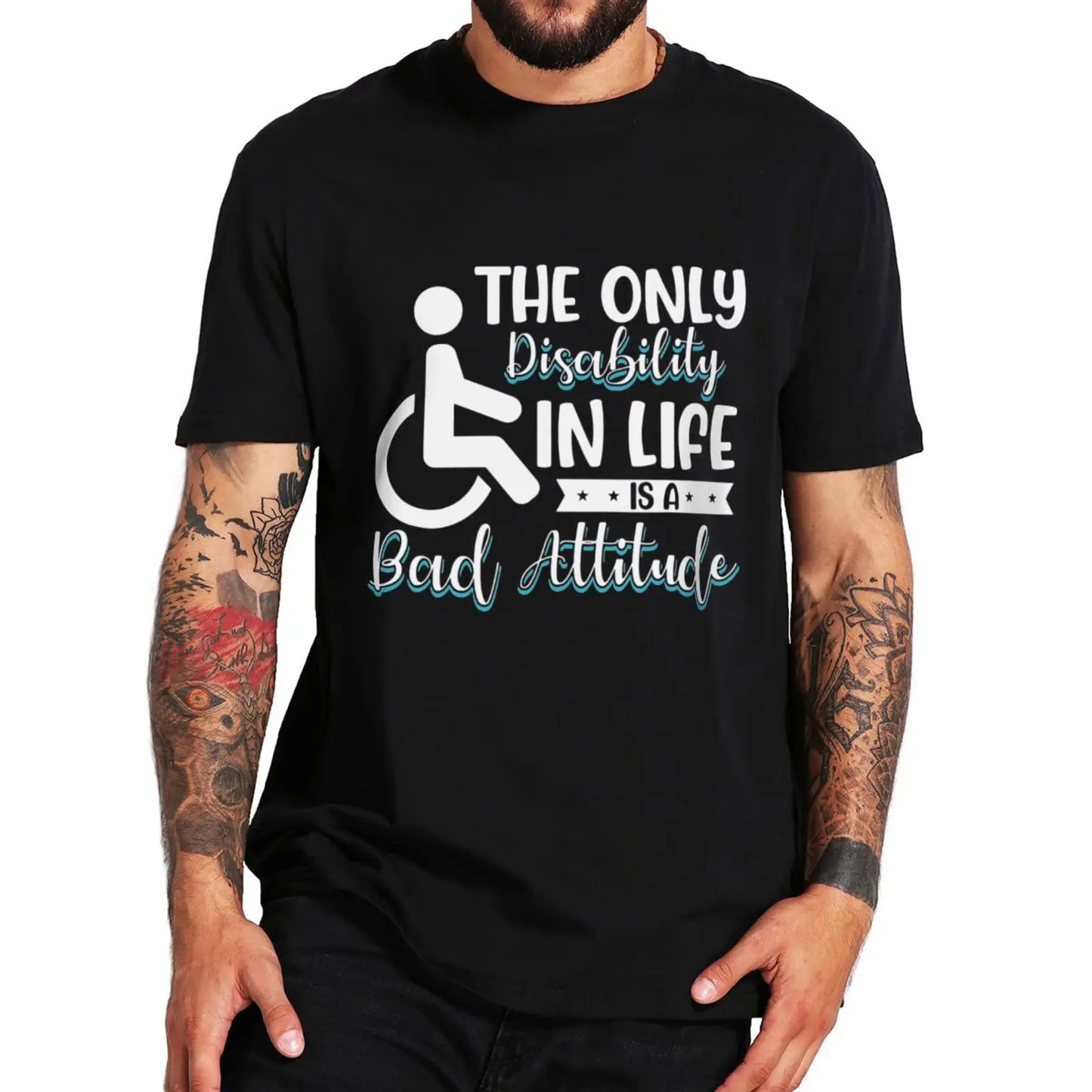 The Disability In Life Is A Bad T Shirt Humor Quote Funny Sayings Gift Short Sleeve EU Size Soft Unisex Cotton Casual T-shirt