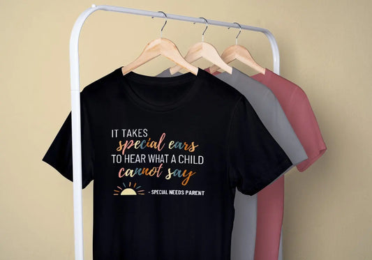 It Takes SPECIAL EARS To Hear What A Child Cannot Say- Apraxia, Down Syndrome, CP, Autism Mom ASD Mama For Education T shirt